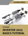 Autodesk Inventor 2025 Basics Tutorial - Tutorial Books - 9798227887894