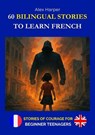 60 Bilingual Stories to Learn French - Stories of Courage for Beginner Teenagers - Alex Harper - 9798227904041