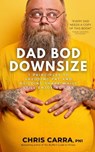 Dad Bod Downsize - Chris Carra - 9798227912114