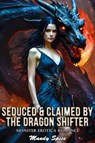 Seduced & Claimed By The Dragon Shifter: Monster Erotica Romance - Mandy Spice - 9798227918796