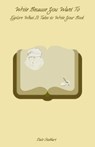 Write Because You Want To: Explore What It Takes To Write Your Book - Dale Stubbart - 9798227921758