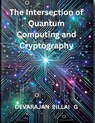 The Intersection of Quantum Computing and Cryptography - Devarajan Pillai G - 9798227931689