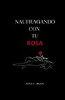Naufragando con tu rosa - Aonva Moon - 9798227949295