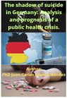 The shadow of suicide in Germany: Analysis and prognosis of a public health crisis. - Juan Carlos Gómez Méndez - 9798227953216