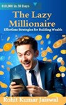 The Lazy Millionaire - Rohit Kumar Jaiswal - 9798227971937