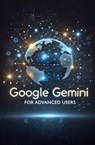 Google Gemini for Advanced Users - Daniel Fankhauser - 9798227985316