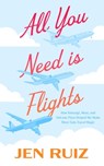 All You Need Is Flights: How Kintsugi, Moai, and Volcano Pizza Helped Me Make More Solo Travel Magic - Jen Ruiz - 9798228482272