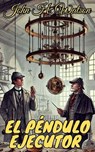 El péndulo ejecutor - John H. Watson - 9798230006602