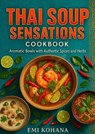 Thai Soup Sensations Cookbook – Aromatic Bowls with Authentic Spices and Herbs - Emi Kohana - 9798230007210