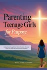 Parenting Teenage Girls for Purpose - Bukky Ekine-Ogunlana - 9798230025061