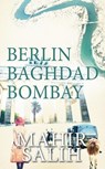 Berlin Baghdad Bombay - Mahir Salih - 9798230027263