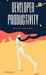 Developer Productivity - Tom Henricksen - 9798230028406