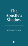 The Apostle’s Shadow - Patrick Fisher - 9798230033998
