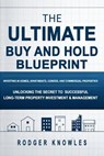 The Ultimate Buy and Hold Blueprint: Investing in Homes, Apartments, Condos, and Commercial Properties - Rodger Knowles - 9798230034049