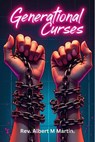 Generational Curses v Generational Cycles - Rev Albert M Martin - 9798230045120
