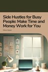 Side Hustles for Busy People: Make Time and Money Work for You - Olivia Harper - 9798230045939