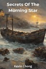 Secrets Of The Morning Star - Kevin Chong - 9798230056584
