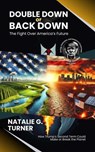Double Down or Back Down: The Fight Over America’s Future: How Trump’s Second Term Could Make or Break the Planet - Natalie G. Turner - 9798230056720