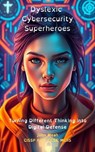 Dyslexic Cybersecurity Superheroes - John Meah - 9798230067795