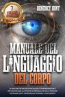Manuale Del Linguaggio Del Corpo: Scopri Come Analizzare Qualunque Persona: Decifrare Gesti, Espressioni E Scoprire I Loro Segreti. BONUS: 7 Esercizi Per Allenare L’abilità Della Lettura Del Corpo - Benedict Hunt - 9798230085287