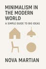 Minimalism in the Modern World: A Simple Guide to Big Ideas - NOVA MARTIAN - 9798230088714