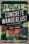 Concrete Wanderlust: The Art of Urban Exploration - Viona D. Rennoll - 9798230095248