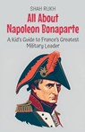 All About Napoleon Bonaparte - Shah Rukh - 9798230096597