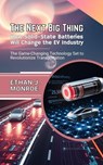 The Next Big Thing: How Solid-State Batteries Will Change the EV Industry: The Game-Changing Technology Set to Revolutionize Transportation - Ethan J. Monroe - 9798230110996