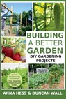 Building a Better Garden: DIY Gardening Projects - Anna Hess - 9798230111610