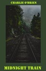 Midnight Train - Charlie O’Brien - 9798230113966