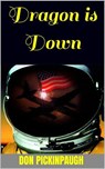 Dragon is Down - Donald Pickinpaugh - 9798230137580