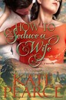 How to Seduce a Wife - Kate Pearce - 9798230146216