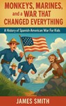 Monkeys, Marines, and a War That Changed Everything - James Smith - 9798230154457