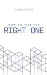 How to Hire the Right One - Henry Allen - 9798230164227