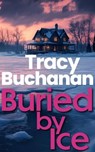 Buried by Ice - Tracy Buchanan - 9798230164753