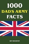 1000 Dad's Army Facts - Ben Wharton - 9798230171041