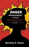 Anger Management for Moms - Watson R. Ward - 9798230172819