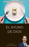 El Ayuno De Dios - Robinson Villalobos - 9798230178606