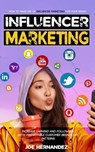 Influencer Marketing: How to Make Use of Influencer Marketing for Your Brand (Increase Earning and Followers With Predictable Customer Behaviour Patterns) - Joe Hernandez - 9798230180654
