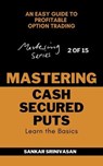 Mastering Cash Secured Puts - Sankar Srinivasan - 9798230183839