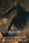 Rex Draconis: Gods of the Dragon Moon - Richard A. Knaak - 9798230187677