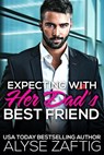 Expecting with Her Dad's Best Friend - Alyse Zaftig - 9798230196235