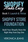 Shopify Store Foundations - Launch & Thrive - Build Your Shopify Store the Right Way from Day One - Veronica Jeans - 9798230204367