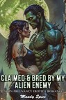 Claimed & Bred By My Alien Enemy: Alien Pregnancy Erotica Romance - Mandy Spice - 9798230221234