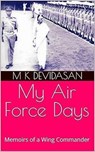 My Air Force Days - M K Devidasan - 9798230247708