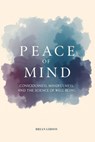 Peace Of Mind Consciousness, Mindfulness, and the Science of Well-Being - Brian Gibson - 9798230253006
