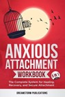 Anxious Attachment Workbook 5 in 1: The Complete System for Healing, Recovery, and Secure Attachment - Dreamstorm Publications ; Gerald Confienza - 9798230257059