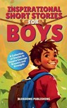 Inspirational Short Stories for Boys - Blossoms Publishing - 9798230262312