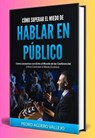Cómo Superar el Miedo de Hablar en Público - Pedro Agüero Vallejo - 9798230265184