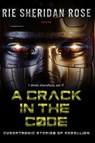 A Crack in the Code: Cybertronic Stories of Rebellion - Rey Nichols ; Rie Sheridan Rose ; Sumiko Saulson ; John Hartness ; EM Lacy ; Luke W. Henderson ; Gustavo Bondoni ; Vicki Chvatal - 9798230268819